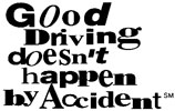 Good driving doesn't happen by accident.